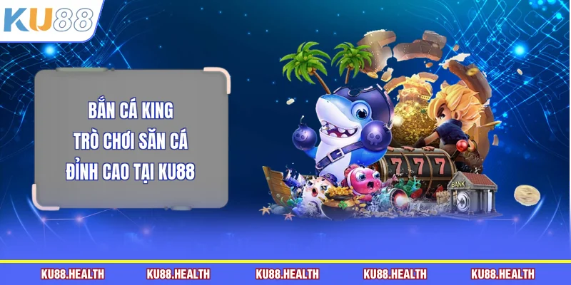 Bắn cá King