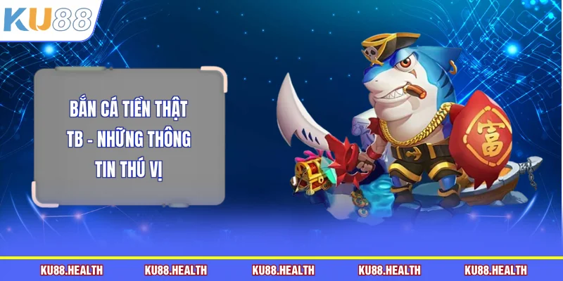 Bắn cá tiền thật TB