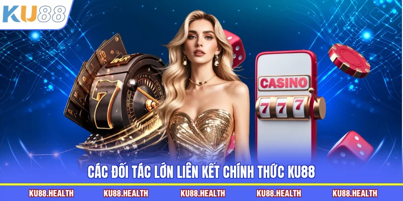Các đối tác lớn liên kết chính thức KU88