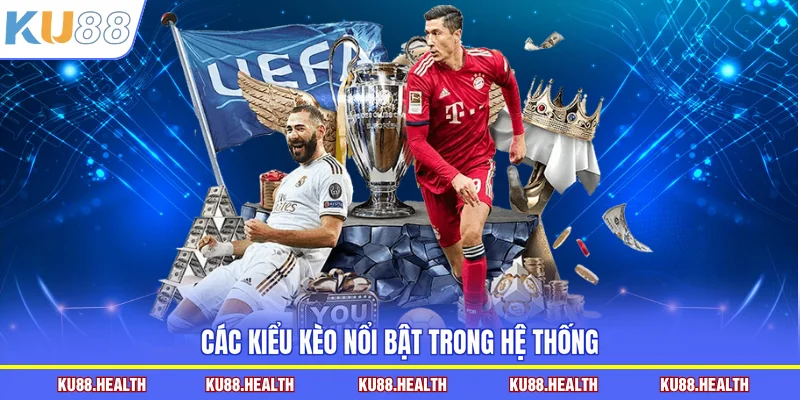 Các kiểu kèo nổi bật trong hệ thống