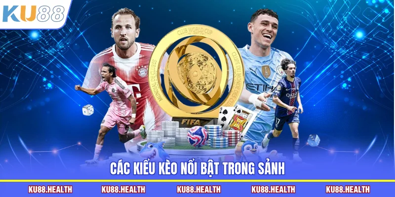 Các kiểu kèo nổi bật trong sảnh