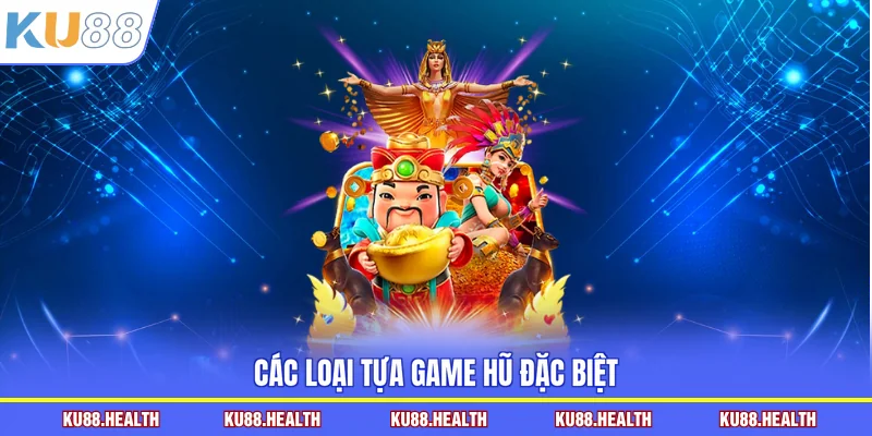 Các loại tựa game hũ đặc biệt