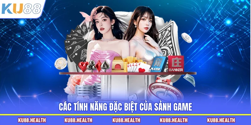 Các tính năng đặc biệt của sảnh game