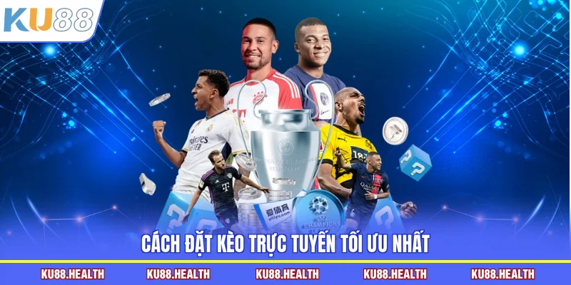 Cách đặt kèo trực tuyến tối ưu nhất