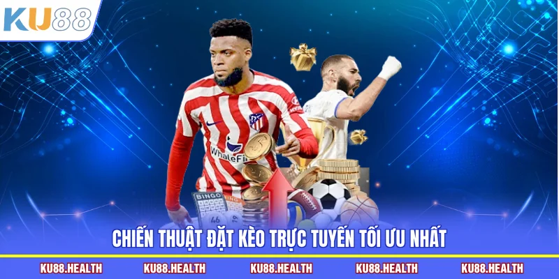 Chiến thuật đặt kèo trực tuyến tối ưu nhất