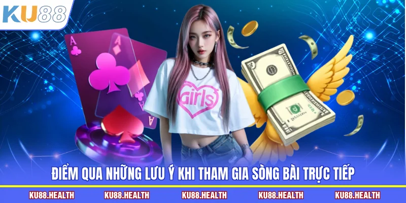 Điểm qua những lưu ý khi tham gia sòng bài trực tiếp