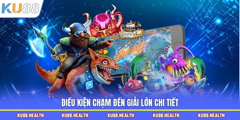 Điều kiện chạm đến giải lớn chi tiết