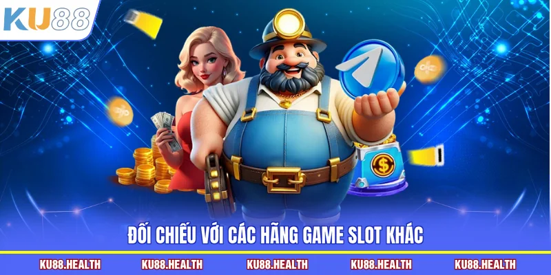 Đối chiếu với các hãng game slot khác