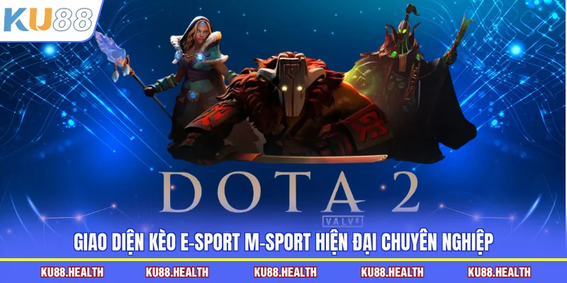 Giao diện kèo e-sport M-Sport hiện đại chuyên nghiệp