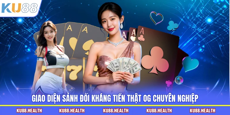 Giao diện sảnh đối kháng tiền thật OG chuyên nghiệp