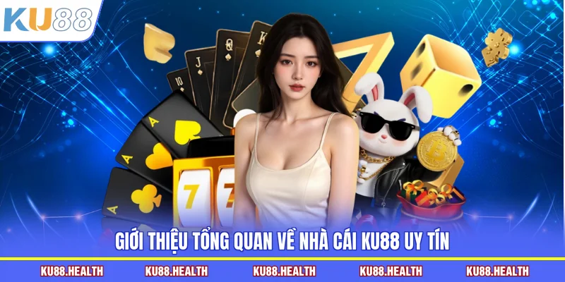 Giới thiệu tổng quan về nhà cái KU88 uy tín