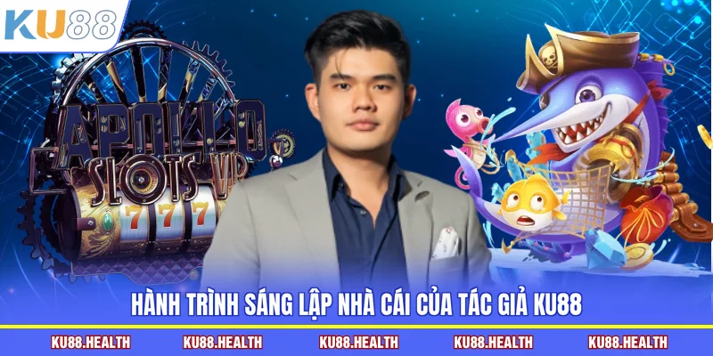Hành trình sáng lập nhà cái của tác giả KU88