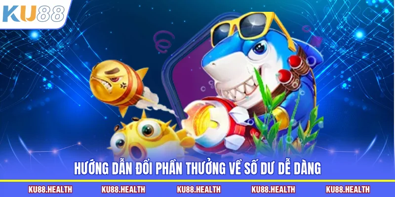 Hướng dẫn đổi phần thưởng về số dư dễ dàng