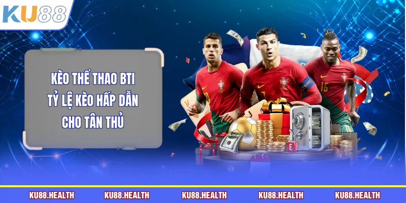 Kèo thể thao BTI
