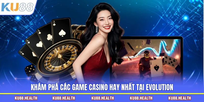 Khám phá các game casino hay nhất tại Evolution