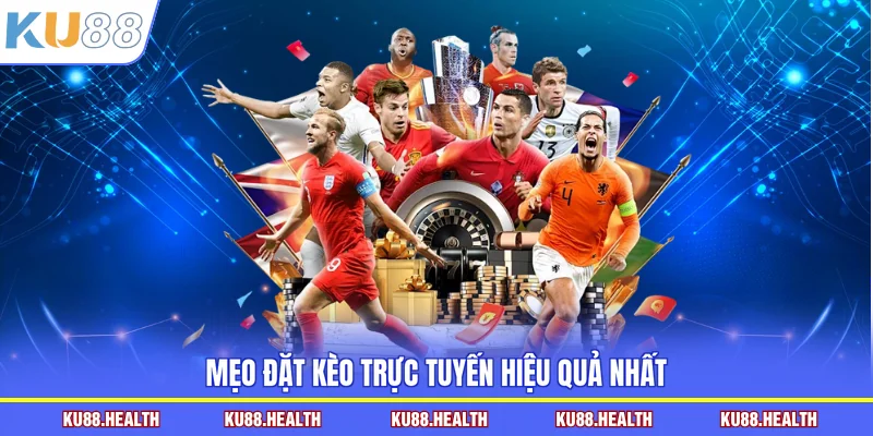 Mẹo đặt kèo trực tuyến hiệu quả nhất