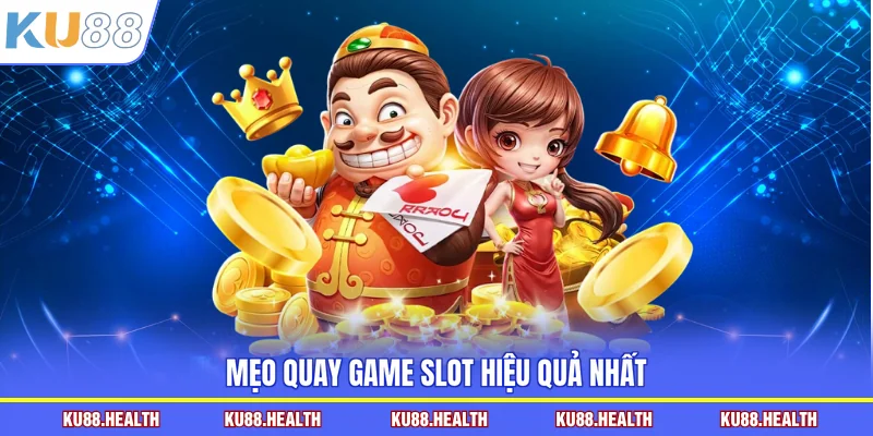 Mẹo quay game slot hiệu quả nhất