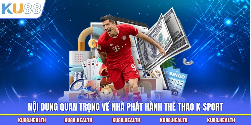 Nội dung quan trọng về nhà phát hành thể thao K-SPORT