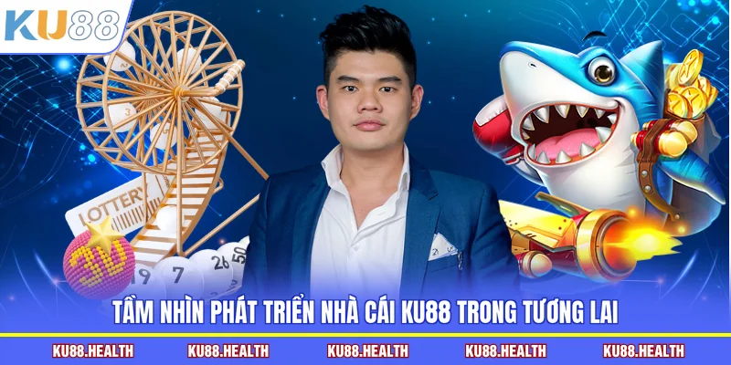 Tầm nhìn phát triển nhà cái KU88 trong tương lai