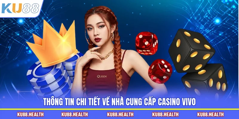Thông tin chi tiết về nhà cung cấp casino Vivo
