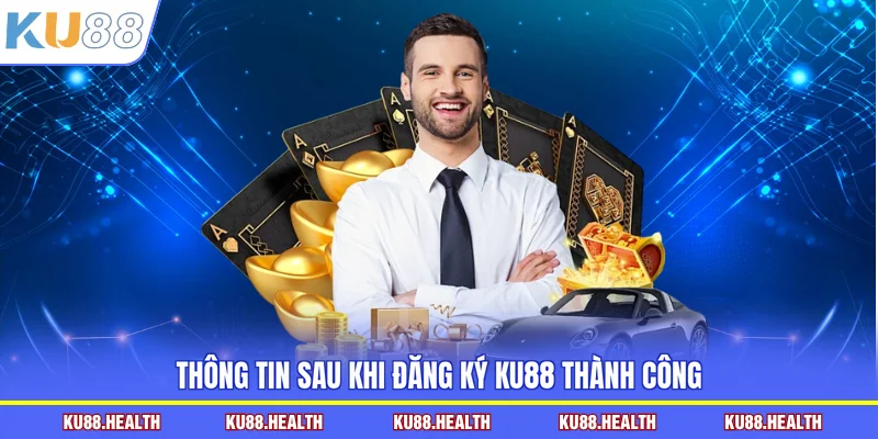 Thông tin sau khi đăng ký KU88 thành công