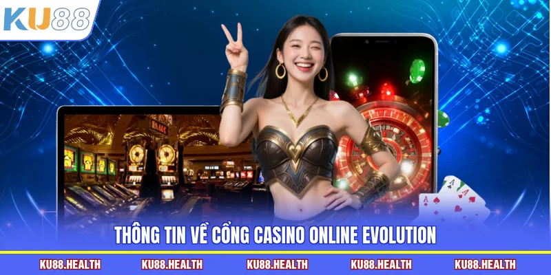 Thông tin về cổng casino online Evolution