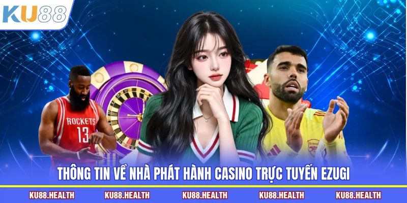 Thông tin về nhà phát hành casino trực tuyến Ezugi