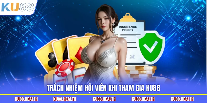 Trách nhiệm hội viên khi tham gia KU88