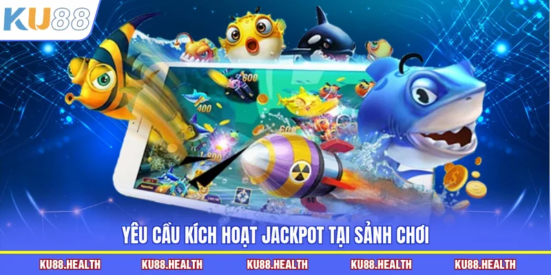 Yêu cầu kích hoạt jackpot tại sảnh chơi